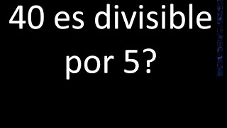 40 es divisible por 5  si o no y porque  Divisibilidad [upl. by Leumhs265]