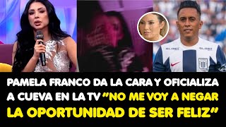 PAMELA FRANCO DA LA CARA Y OFICIALIZA A CUEVA EN TV “NO ME VOY A NEGAR LA OPORTUNIDAD DE SER FELIZ” [upl. by Trebma]