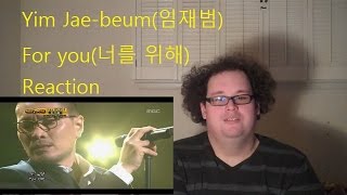 Reaction Yim Jaebeum임재범  For you너를 위해  I Am A Singer [upl. by Inneg]