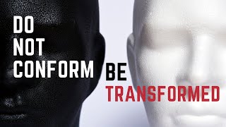 Do Not Conform but Be Transformed Romans 122 [upl. by Ssilem46]