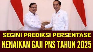 SEGINI PREDIKSI PERSENTASE KENAIKAN GAJI PNS 2025 [upl. by Justine]