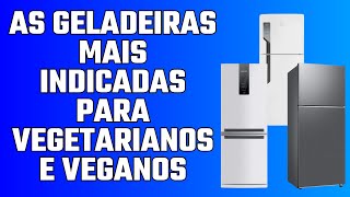 As Geladeiras Mais INDICADAS para VEGETARIANOS e VEGANOS [upl. by Magnien]