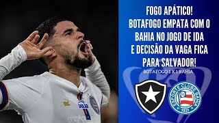 BOTAFOGO SE MOSTRA SATISFEITO COM O EMPATE NA IDA E DECISÃO DA COPA DO BRASIL FICA PARA SALVADOR [upl. by Nellac]