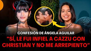 💣ÁNGELA AGUILAR ADMITE QUE LE PUSO LOS CUERNOS A CAZZU CON CHRISTIAN Y CÓMO FUÉ quotNO ME ARREPIENTOquot💣 [upl. by Yleak]