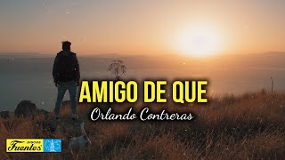 AMIGO DE QUÉ  ORLANDO CONTRERAS video Letra [upl. by Ankney]