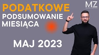 PODATKOWE PODSUMOWANIE MIESIĄCA  MAJ 2023 [upl. by Donnie]