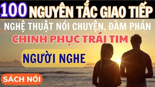 Sách nói 100 Nguyên Tắc Giao Tiếp Nghệ Thuật Nói Chuyện Chinh Phục Trái Tim Người Nghe [upl. by Oinotla611]