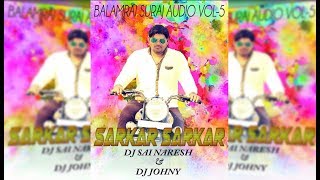 Sarkar sarkar  Balamrai Suraj Audio vol  5 DJ Sai Naresh And DJ Johny [upl. by Deedee221]