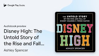 Disney High The Untold Story of the Rise and… by Ashley Spencer · Audiobook preview [upl. by Nevlin]