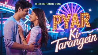 quot✨ Pyar Ki Tarangein ✨Hindi Romantic Song [upl. by Eenahs]