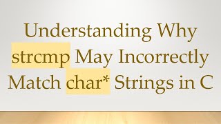 Understanding Why strcmp May Incorrectly Match char Strings in C [upl. by Eilla]