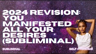 WARNING EXTREMELY POWERFUL 2024 REVISION YOU MANIFESTED ALL YOUR DESIRES SUBLIMINAL [upl. by Nawak910]