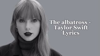 The Albatross  Taylor Swift lyrics [upl. by Leumel]