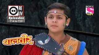 Weekly Reliv  Baalveer  9th September to 15th September 2017  Episode 714 to 720 [upl. by Isabel498]