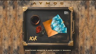 Aymos  10K Yeynkomo ft Samthing Soweto Sha Sha amp Mas Musiq [upl. by Berry769]