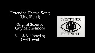 Eyewitness Theme Song  Extended Theme Song Unofficial [upl. by Dranyer]