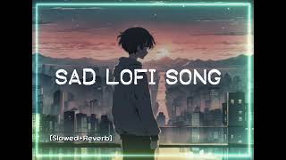 Sad Lofi Song💔Sad Songs😭Mood Off😢Alone Broken Heart SlowedReverb💔😭😢 [upl. by Rfinnej626]