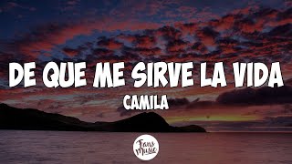 De Qué Me Sirve la Vida  camila LetraLyrics [upl. by Hnirt]