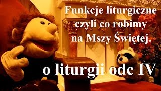 Funkcje liturgiczne czyli co robimy na Mszy świętej O Liturgii cz IV [upl. by Iur645]