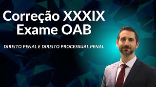 Correção XXXIX Exame OAB  Direito Penal e Direito Processual Penal [upl. by Kubis]