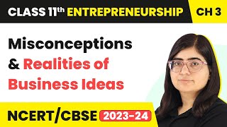 Misconceptions and Realities of Business Ideas  Class 11 Entrepreneurship Chapter 3 [upl. by Atiken]