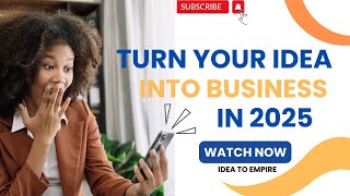 Turn Your Idea Into a Business in 2025 [upl. by Stucker]