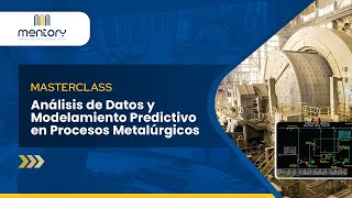 Masterclass Análisis de datos y Modelamiento Predictivo en procesos metalúrgicos [upl. by Ahseinet]