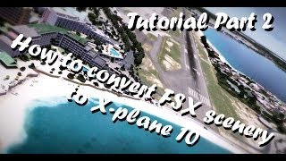 Tutorial  How to convert FSX scenery to Xplane 10 Part 2 [upl. by Okiram]