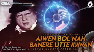 Aiwen Bol Nah Banere Utte Kawan  Nusrat Fateh Ali Khan  complete full version  OSA Worldwide [upl. by Annadiane24]