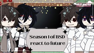 Season 1 of BSD react to future  Bungou Stray Dogs   ALL PARTS [upl. by Obed]