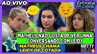 ⭐️ MATHEUS NÃO GOSTA DE VER UNNA CONVERSANDO COM LEIDY E CHAMA LEIDY DE COITADA  estreladacasa [upl. by Bruner]