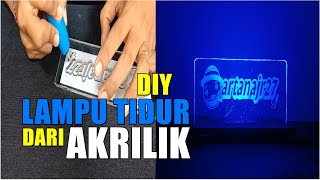 Cara Membuat Lampu Tidur dari Akrilik  DIY Acrylic Sign Light [upl. by Aronle]