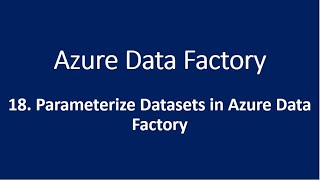 18 Parameterize Datasets in Azure Data Factory [upl. by Elatia]