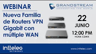 Webinar Nueva familia de Routers VPN Gigabit con múltiple WAN de GRANDSTREAM [upl. by Cogswell]