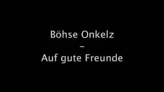 Boese Onkelz  Auf gute Freunde original Office Origina Musik Lyrics [upl. by Nonnerb]