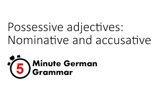 Possessive adjectives in the nominative and accusative cases 5Minute German Grammar [upl. by Ilime223]