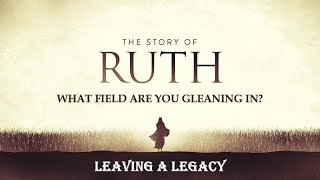 Sermon Title What Field Are You Gleaning In Leaving A Legacy [upl. by Annoerb]