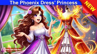 The Phoenix Dress’ Princess 👗🔥 Bedtime Stories  English Fairy Tales 🌛 Fairy Tales Every Day [upl. by Anail]