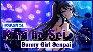 【Bunny Girl Senpai OP】Kimi no Sei  Tv Size 【Cover Español】 [upl. by Attiuqaj]