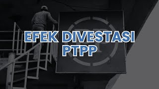 Efek Divestasi PTPP [upl. by Zildjian793]