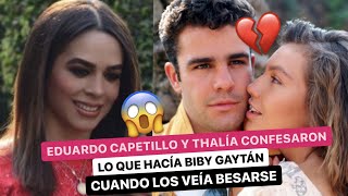 🔥EDUARDO CAPETILLO y THALÍA confesaron lo que hacía BIBY GAYTÁN cuando los veía BESARSE💔 [upl. by Nonnaihr]