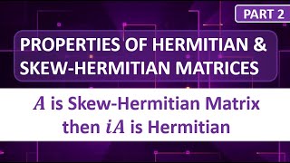 PROPERTIES OF HERMITIAN AND SKEW HERMITIAN MATRICES  PART 2 [upl. by Hyde]