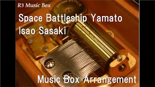 Space Battleship YamatoIsao Sasaki Music Box Anime quotSpace Battleship Yamatoquot OP [upl. by Salazar210]