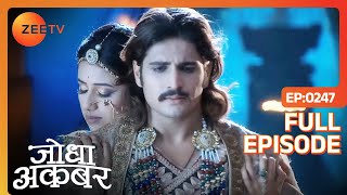 Jodha ने प्रेम का इज़हार किया Akbar से  Jodha Akbar  Full Ep 247  ZEE TV [upl. by Elise]