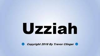 How To Pronounce Uzziah [upl. by Eirrotal]