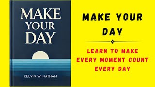 Make Your Day Learn To Make Every Moment Count Every Day Audiobook [upl. by Monia]