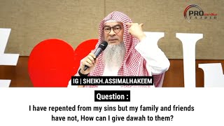 I have repented from my sins but my family and friends have not How can I give dawah to them [upl. by Cozza676]