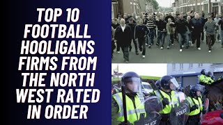 Top 10 Football Hooligan Firms From The North West [upl. by Rabjohn363]