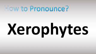 How to Pronounce Xerophytes [upl. by Syst]