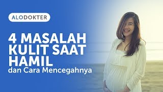 4 Masalah Kulit Saat Hamil dan Cara Mencegahnya [upl. by Anialahs]